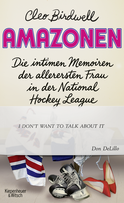 Buchcover von Amazonen: Die intimen Memoiren der allerersten Frau in der National Hockey League von Cleo Birdwell