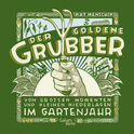 Buchcover von The Golden Cultivator. Major Moments and Minor Setbacks in the Gardening Year: Von großen Momenten und kleinen Niederlagen im Gartenjahr von Kat Menschik