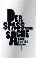 Buchcover von Der Spaß an der Sache: Alle Essays von David Foster Wallace