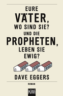 Buchcover von Eure Väter, wo sind sie? Und die Propheten, leben sie ewig?: Roman von Dave Eggers