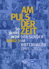 Buchcover von Am Puls der Zeit / 50 Jahre WDR: Der Sender im Wettbewerb 1985 - 2005. Band 3 von Günther Schulz