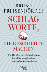 Buchcover von Schlagworte, die Geschichte machen: Wie Parolen von »Stunde Null« bis »Wir schaffen das« Deutschland veränderten von Bruno Preisendörfer