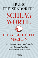 Buchcover von Schlagworte, die Geschichte machen: Wie Parolen von »Stunde Null« bis »Wir schaffen das« Deutschland veränderten von Bruno Preisendörfer