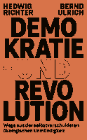Buchcover von Demokratie und Revolution: Wege aus der selbstverschuldeten ökologischen Unmündigkeit von Hedwig Richter, Bernd Ulrich