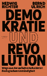 Buchcover von Demokratie und Revolution: Wege aus der selbstverschuldeten ökologischen Unmündigkeit von Bernd Ulrich