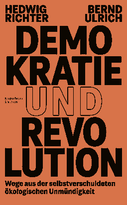 Buchcover von Demokratie und Revolution: Wege aus der selbstverschuldeten ökologischen Unmündigkeit von Hedwig Richter, Bernd Ulrich