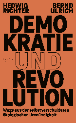 Buchcover von Demokratie und Revolution: Wege aus der selbstverschuldeten ökologischen Unmündigkeit von Hedwig Richter, Bernd Ulrich
