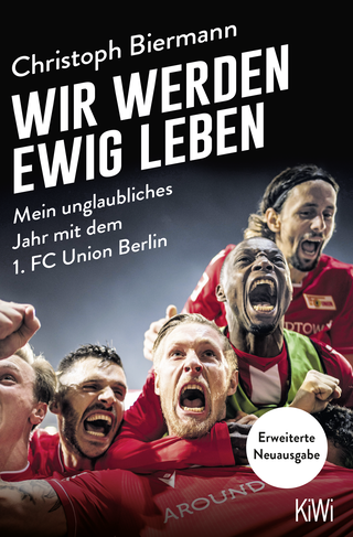 Buchcover von Wir werden ewig leben: Mein unglaubliches Jahr mit dem 1. FC Union Berlin - erweiterte Neuausgabe