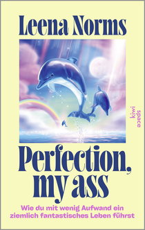 Buchcover von Perfection, my ass: Wie du mit wenig Aufwand ein ziemlich fantastisches Leben führst