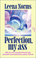 Buchcover von Perfection, my ass: Wie du mit wenig Aufwand ein ziemlich fantastisches Leben führst von Leena Norms