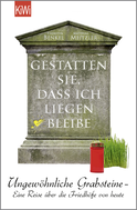 Buchcover von Gestatten Sie, dass ich liegen bleibe: Ungewöhnliche Grabsteine - Eine Reise über die Friedhöfe von heute von Thorsten Benkel, Matthias Meitzler