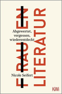 Buchcover von FRAUEN LITERATUR: Abgewertet, vergessen, wiederentdeckt von Nicole Seifert