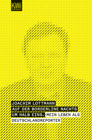 Buchcover von Auf der Borderline nachts um halb eins -: Mein Leben als Deutschlandreporter