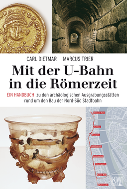 Buchcover von Mit der U-Bahn in die Römerzeit: Ein Handbuch zu den archäologischen Ausgrabungsstätten rund um den Bau der Nord-Süd Stadtbahn von Carl Dietmar, Marcus Trier