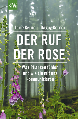 Buchcover von Der Ruf der Rose: Was Pflanzen fühlen und wie sie mit uns kommunizieren von Imre Kerner, Dagny Kerner