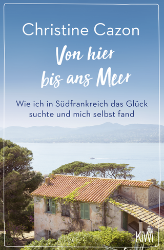 Buchcover von Von hier bis ans Meer: Wie ich in Südfrankreich das Glück suchte und mich selbst fand