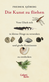 Buchcover von Die Kunst zu fliehen: Vom Glück sich in kleine Dinge zu versenken und große Kontinente zu entdecken von Fredrik Sjöberg