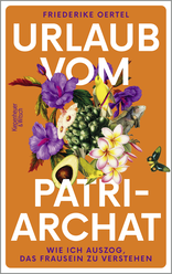 Buchcover von Urlaub vom Patriarchat: Wie ich auszog, das Frausein zu verstehen von Friederike Oertel