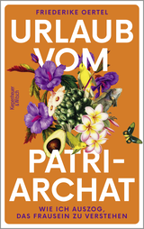 Buchcover von Urlaub vom Patriarchat: Wie ich auszog, das Frausein zu verstehen von Friederike Oertel