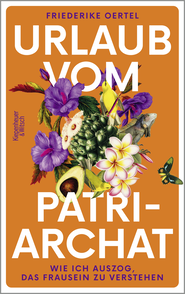 Buchcover von Urlaub vom Patriarchat: Wie ich auszog, das Frausein zu verstehen von Friederike Oertel