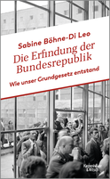 Buchcover von Die Erfindung der Bundesrepublik: Wie unser Grundgesetz entstand von Sabine Böhne-Di Leo