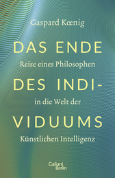 Buchcover von Das Ende des Individuums: Reise eines Philosophen in die Welt der künstlichen Intelligenz von Gaspard Koenig