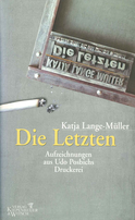 Buchcover von Die Letzten: Aufzeichnungen aus Udo Posbichs Druckerei von Katja Lange-Müller