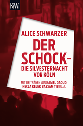 Buchcover von Der Schock - die Silvesternacht in Köln: Mit Beiträgen von Rita Breuer, Kamel Daoud, Alexandra Eul, Marieme Hélie-Lucas, Necla Kelek, Florian Klenk, Alice Schwarzer, Bassam Tibi