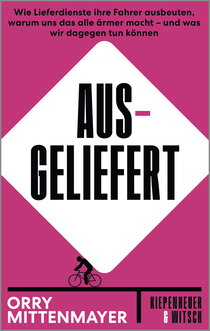Buchcover von Ausgeliefert: Wie Lieferdienste ihre Fahrer ausbeuten, warum uns das alle ärmer macht – und was wir dagegen tun können  von Orry Mittenmayer