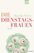 Buchcover von Die Dienstagsfrauen: Roman von Monika Peetz