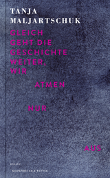 Buchcover von Gleich geht die Geschichte weiter, wir atmen nur aus: Essays von Tanja Maljartschuk