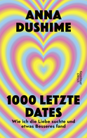 Buchcover von 1000 letzte Dates: Wie ich die Liebe suchte & etwas Besseres fand von Anna Dushime