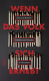 Buchcover von Wenn das Volk sich erhebt: Schönheit und Schrecken der Revolution von Gero von Randow