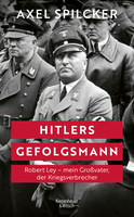 Buchcover von Hitlers Gefolgsmann: Robert Ley – mein Großvater, der Kriegsverbrecher von Axel Spilcker