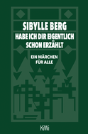 Buchcover von Habe ich dir eigentlich schon erzählt...: Ein Märchen für alle von Sibylle Berg