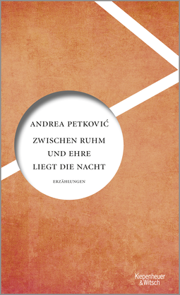 Buchcover von Zwischen Ruhm und Ehre liegt die Nacht: Erzählungen von Andrea Petković