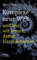 Buchcover von Komplexe neue Welt und wie wir lernen, damit klarzukommen von Marco Wehr