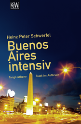 Buchcover von Buenos Aires intensiv: Tango urbano - Stadt im Aufbruch von Heinz Peter Schwerfel