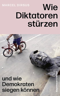 Buchcover von Wie Diktatoren stürzen: und wie Demokraten siegen können von Marcel Dirsus