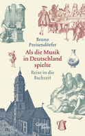 Buchcover von When the Music Played in Germany. A Journey to the Age of Bach: Reise in die Bachzeit von Bruno Preisendörfer