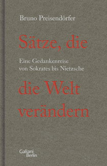 Buchcover von Sätze, die die Welt verändern: Eine Gedankenreise von Sokrates bis Nietzsche von Bruno Preisendörfer