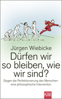 Buchcover von Dürfen wir so bleiben, wie wir sind?: Gegen die Perfektionierung des Menschen - eine philosophische Intervention von Jürgen Wiebicke