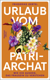 Buchcover von Urlaub vom Patriarchat: Wie ich auszog, das Frausein zu verstehen von Friederike Oertel