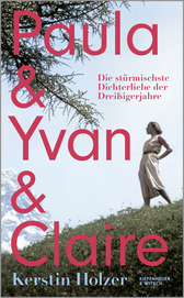 Buchcover von Paula & Yvan & Claire: Die stürmischste Dichterliebe der Dreißigerjahre von Kerstin Holzer