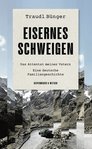 Buchcover von Eisernes Schweigen: Das Attentat meines Vaters. Eine deutsche Familiengeschichte von Traudl Bünger
