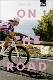 Buchcover von On the Road: Von der Freiheit auf dem Rennrad von Rick Zabel