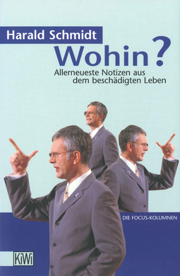 Buchcover von Wohin?: Allerneueste Nachrichten aus dem beschädigten Leben. Die Focus-Kolumnen von Harald Schmidt