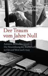 Buchcover von Der Traum vom Jahre Null: Autoren, Bestseller, Leser: Die Neuordnung der Bücherwelt in Ost und West nach 1945 von Christian Adam