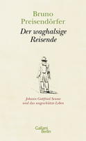 Buchcover von Der waghalsige Reisende: Johann Gottfried Seume und das ungeschützte Leben von Bruno Preisendörfer