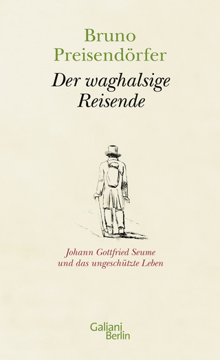 Buchcover von Der waghalsige Reisende: Johann Gottfried Seume und das ungeschützte Leben